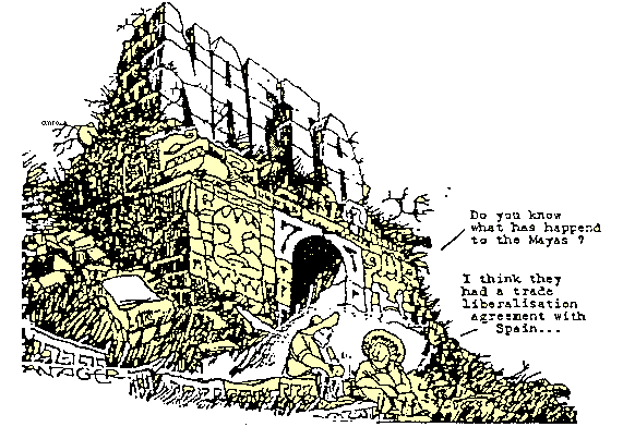 "Do you know what has happened to the Maya?" - "I think they had a trade liberalisation Agreement with spain..."float:left;