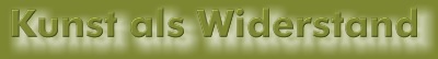 Kunst als Widerstand